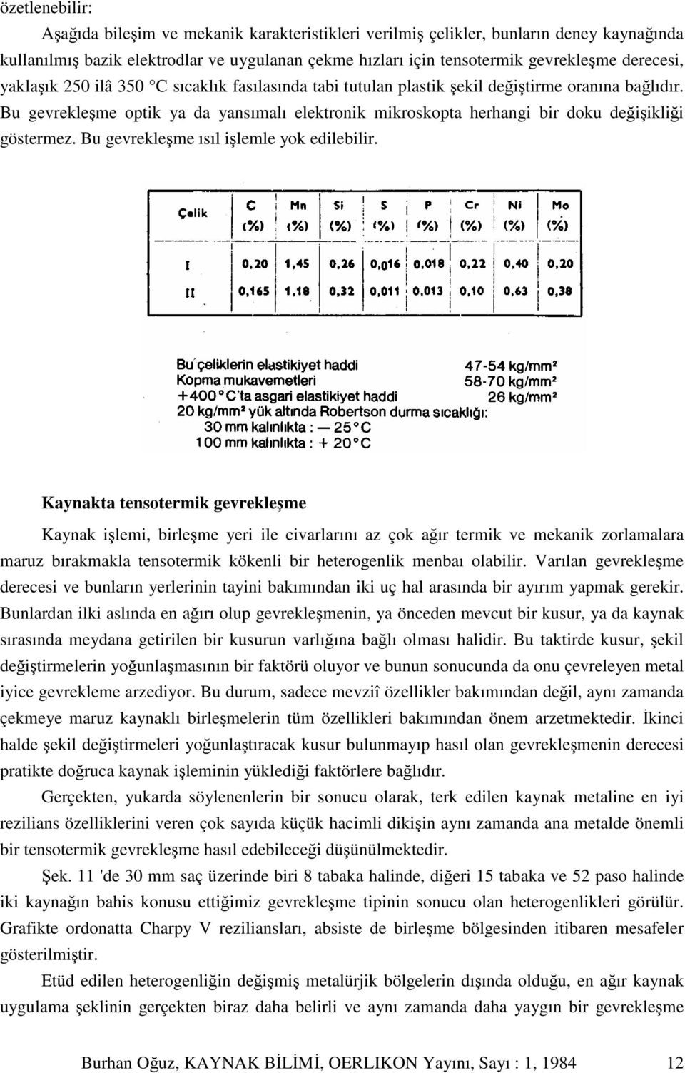 Bu gevrekleme ısıl ilemle yok edilebilir.