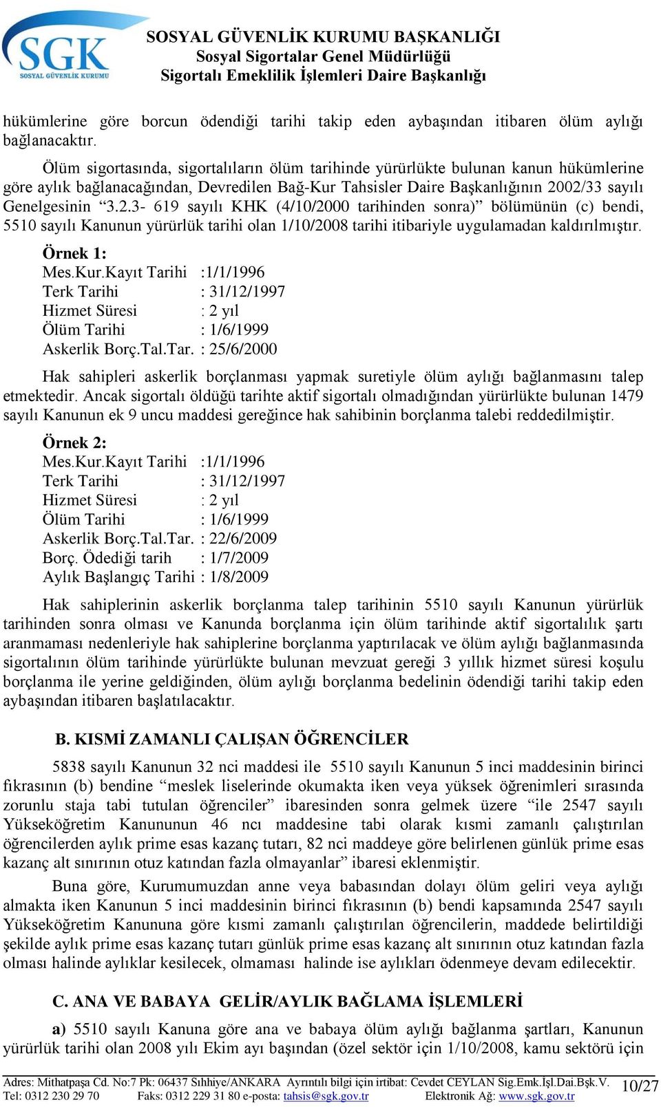 02/33 sayılı Genelgesinin 3.2.3-619 sayılı KHK (4/10/2000 tarihinden sonra) bölümünün (c) bendi, 5510 sayılı Kanunun yürürlük tarihi olan 1/10/2008 tarihi itibariyle uygulamadan kaldırılmıştır.