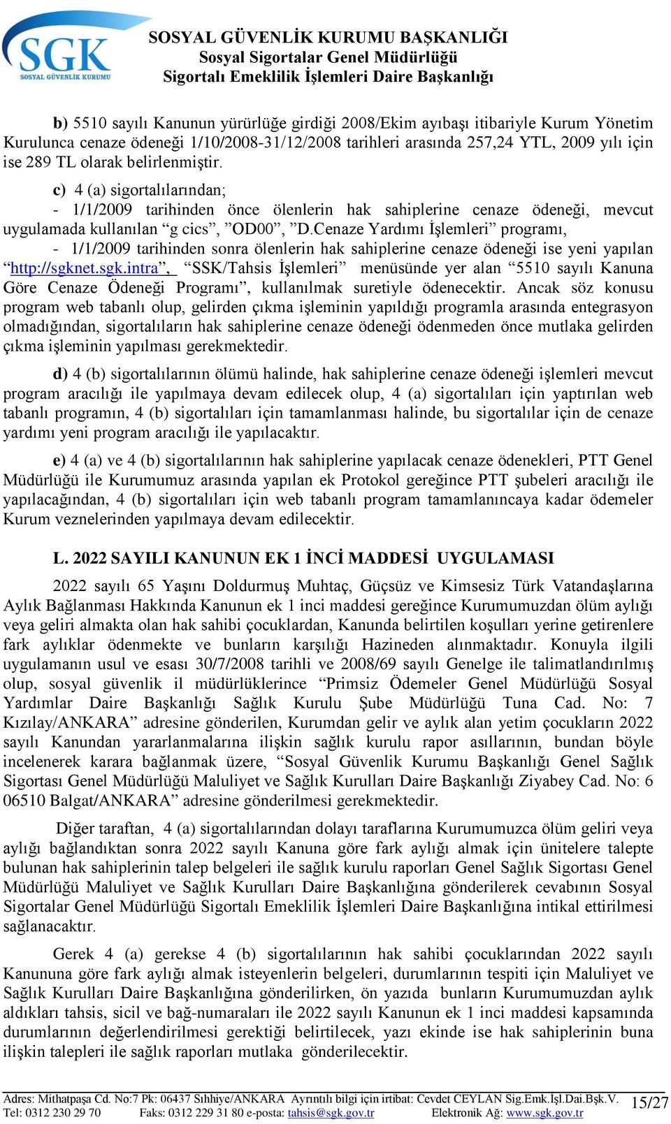 Cenaze Yardımı İşlemleri programı, - 1/1/2009 tarihinden sonra ölenlerin hak sahiplerine cenaze ödeneği ise yeni yapılan http://sgkn