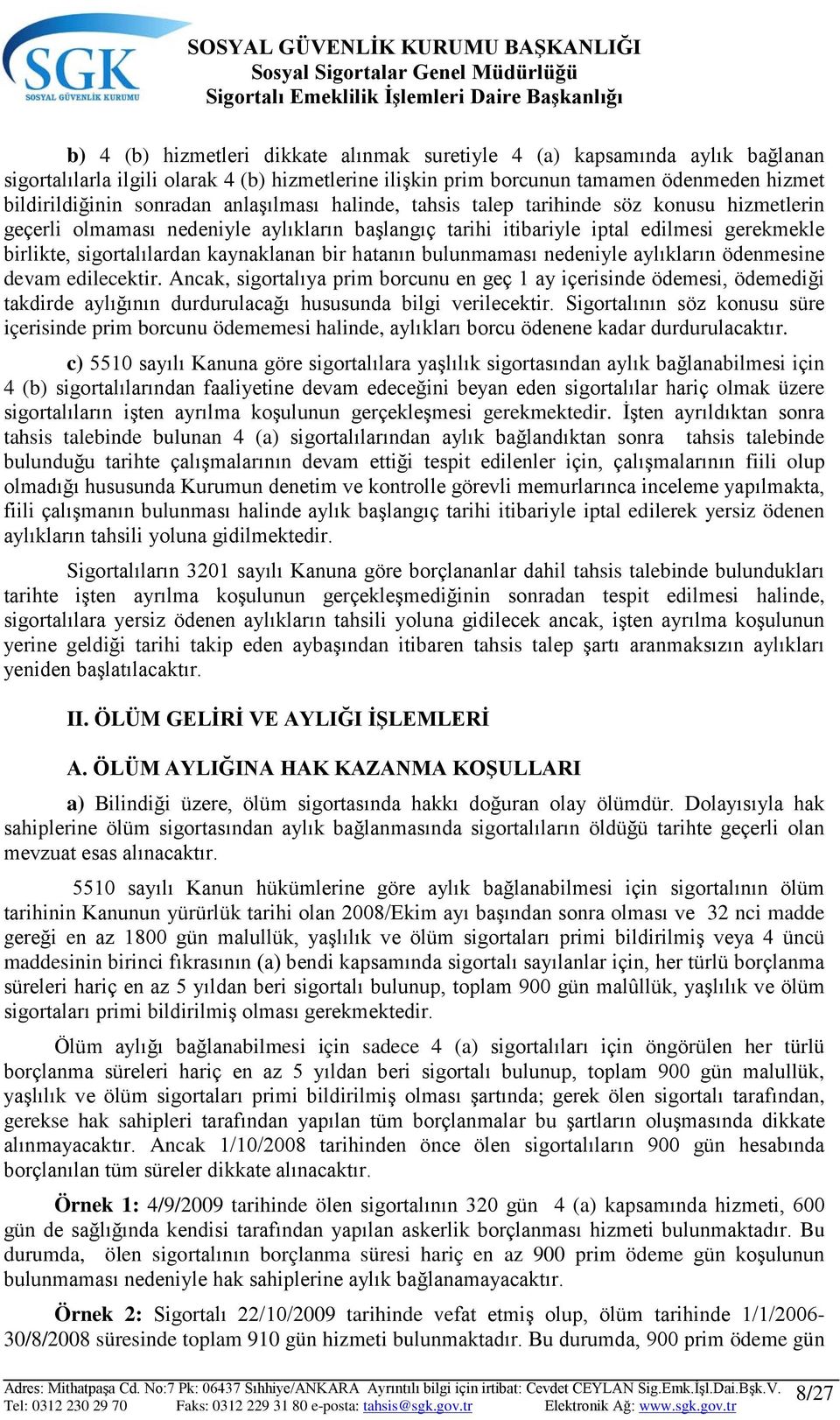 bir hatanın bulunmaması nedeniyle aylıkların ödenmesine devam edilecektir.