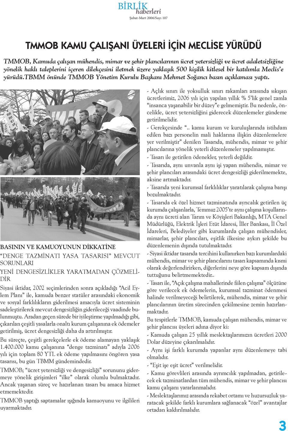 BASININ VE KAMUOYUNUN DİKKATİNE DENGE TAZMİNATI YASA TASARISI MEVCUT SORUNLARI YENİ DENGESİZLİKLER YARATMADAN ÇÖZMELİ- DİR Siyasi iktidar, 2002 seçimlerinden sonra açıkladığı Acil Eylem Planı ile,