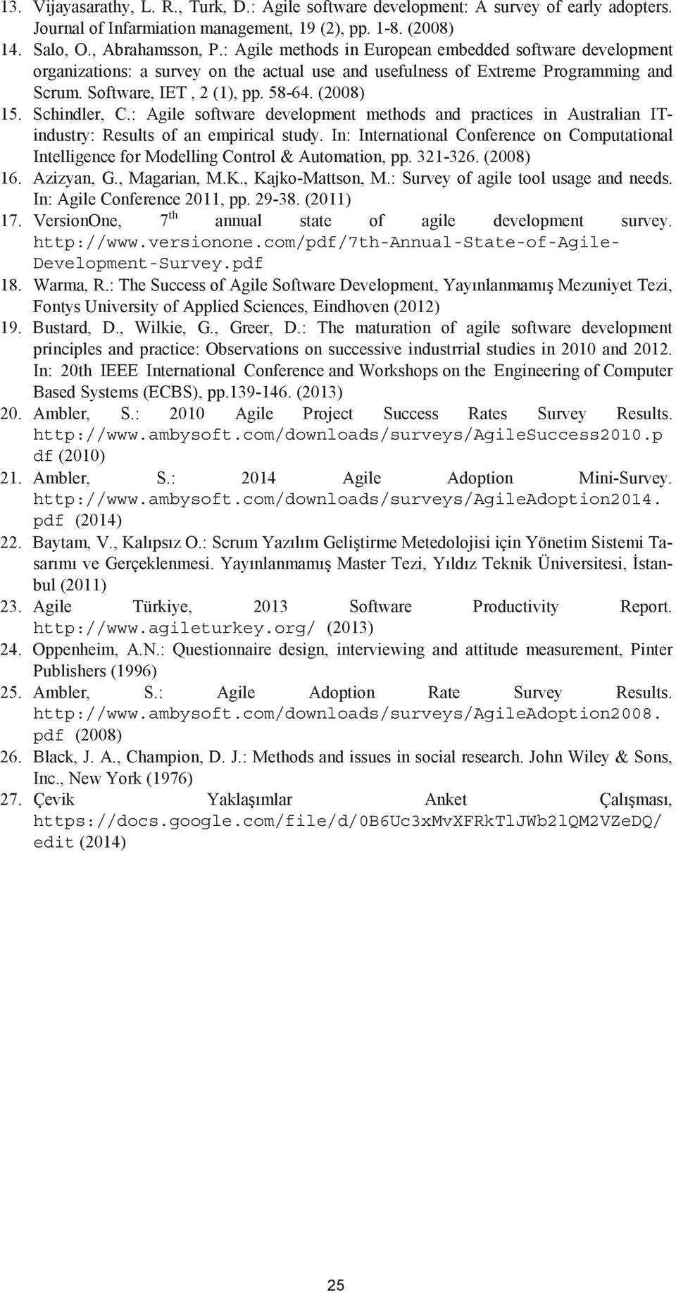 Schindler, C.: Agile software development methods and practices in Australian ITindustry: Results of an empirical study.