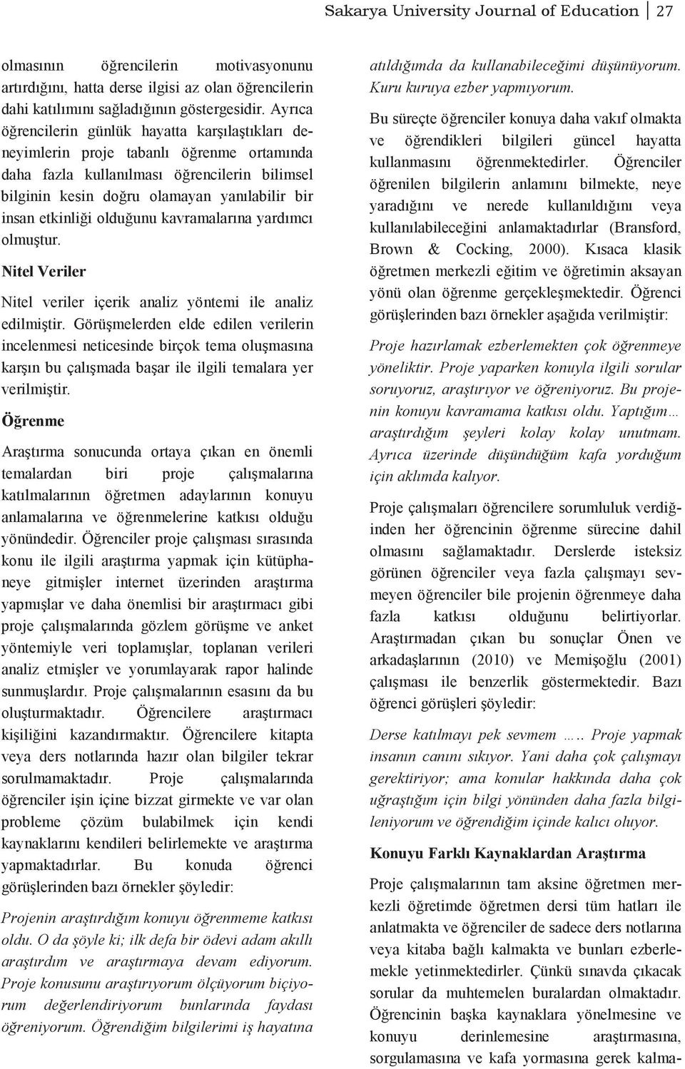 etkinliği olduğunu kavramalarına yardımcı olmuştur. Nitel Veriler Nitel veriler içerik analiz yöntemi ile analiz edilmiştir.