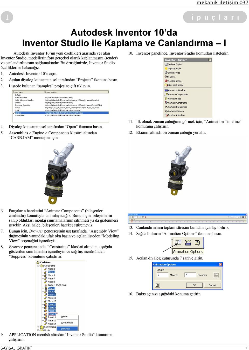 Listede bulunan samples projesine çift tıklayın. 10. Inventor panelinde, Inventor Studio komutları listelenir. 4. Diyalog kutusunun sol tarafından Open ikonuna basın. 5.