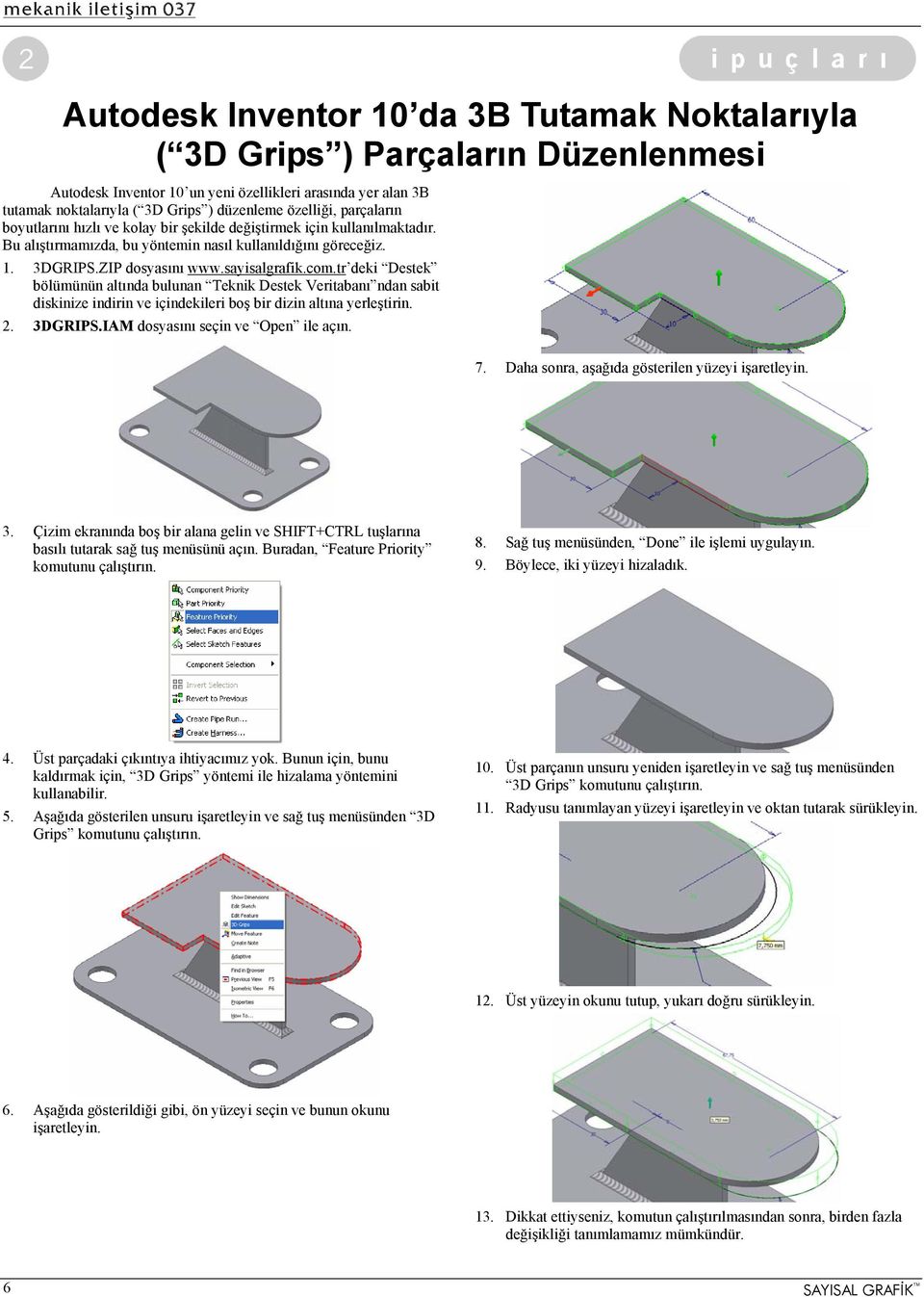 sayisalgrafik.com.tr deki Destek bölümünün altında bulunan Teknik Destek Veritabanı ndan sabit diskinize indirin ve içindekileri boş bir dizin altına yerleştirin. 2. 3DGRIPS.