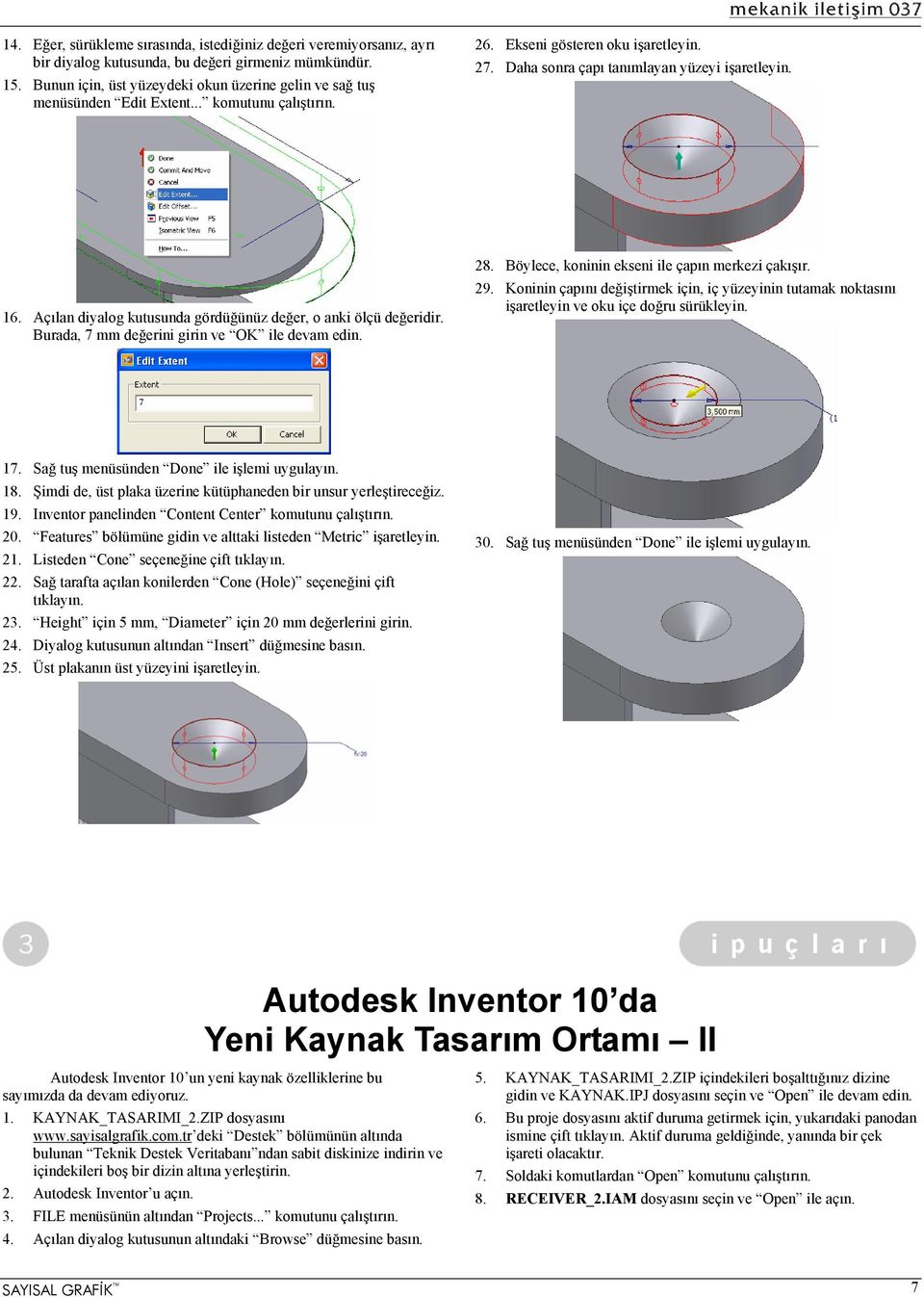 Açılan diyalog kutusunda gördüğünüz değer, o anki ölçü değeridir. Burada, 7 mm değerini girin ve OK ile devam edin. 28. Böylece, koninin ekseni ile çapın merkezi çakışır. 29.