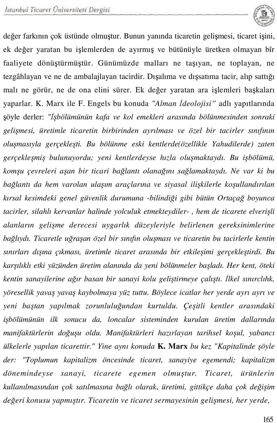 Ek değer yaratan ara işlemleri başkaları yaparlar. K. Marx ile F.