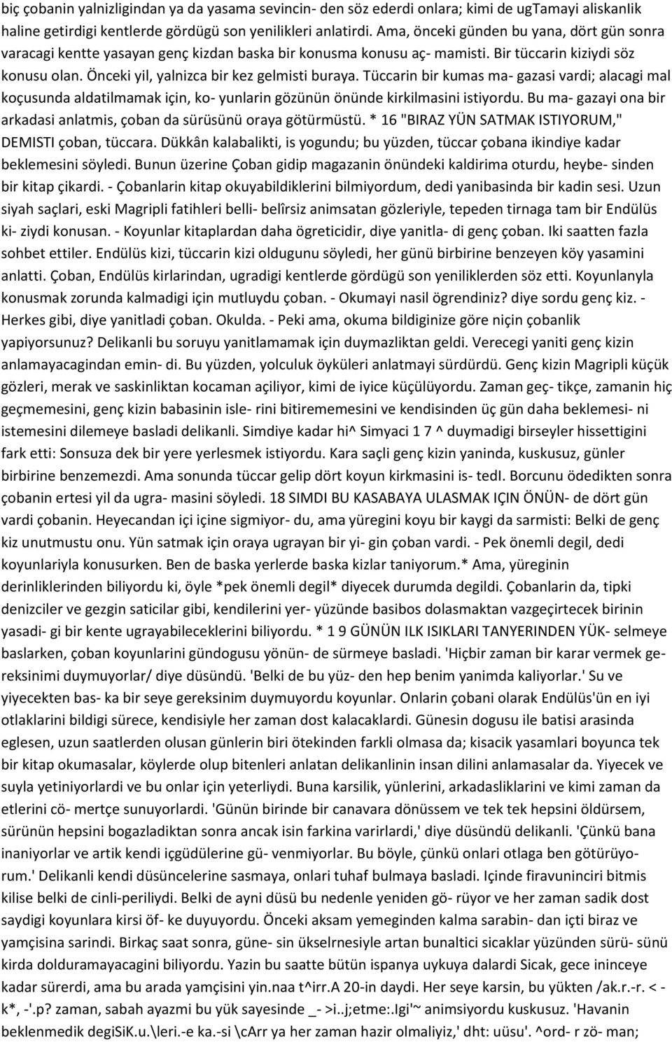 Tüccarin bir kumas ma- gazasi vardi; alacagi mal koçusunda aldatilmamak için, ko- yunlarin gözünün önünde kirkilmasini istiyordu.