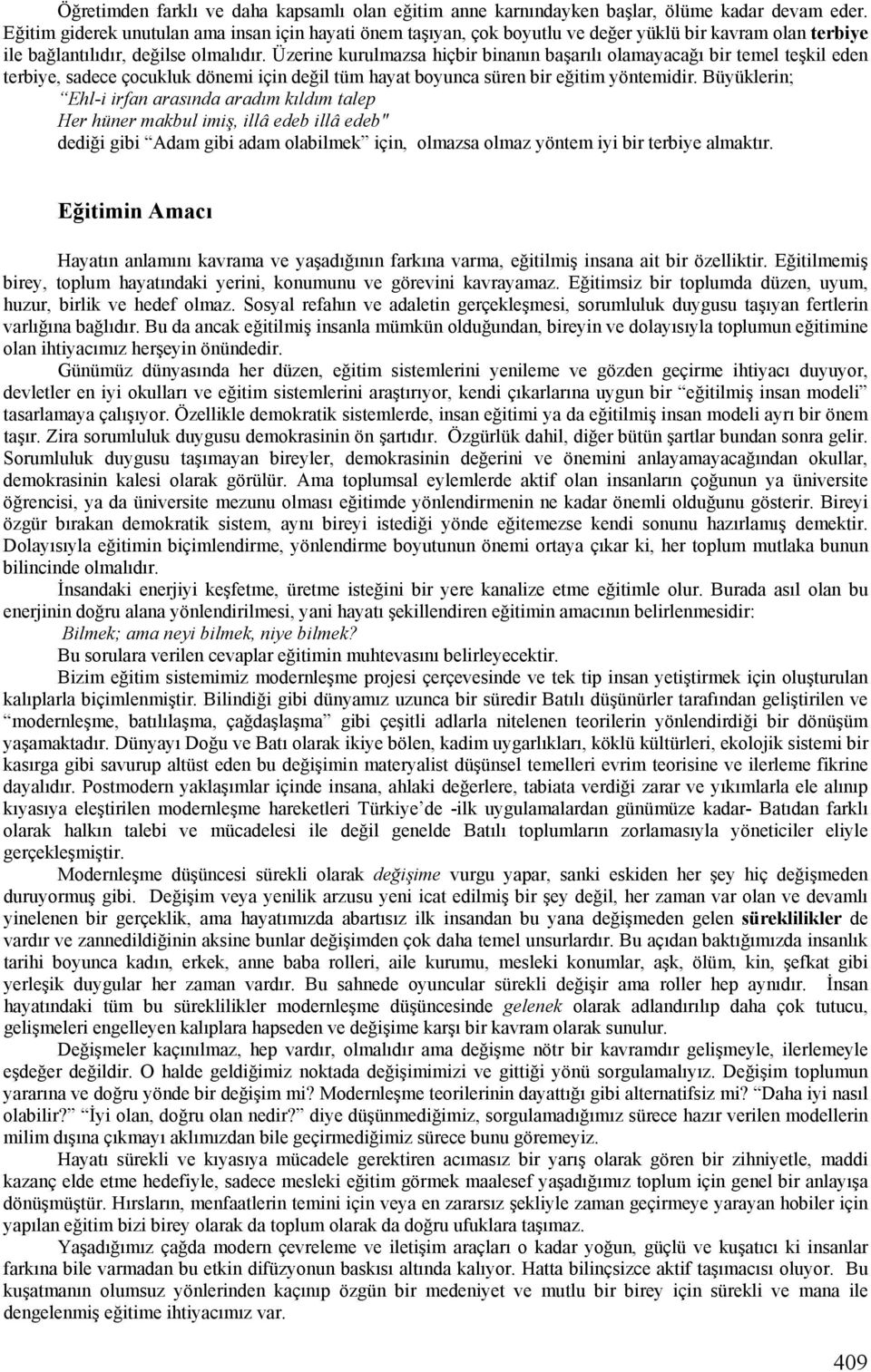 Üzerine kurulmazsa hiçbir binanın başarılı olamayacağı bir temel teşkil eden terbiye, sadece çocukluk dönemi için değil tüm hayat boyunca süren bir eğitim yöntemidir.