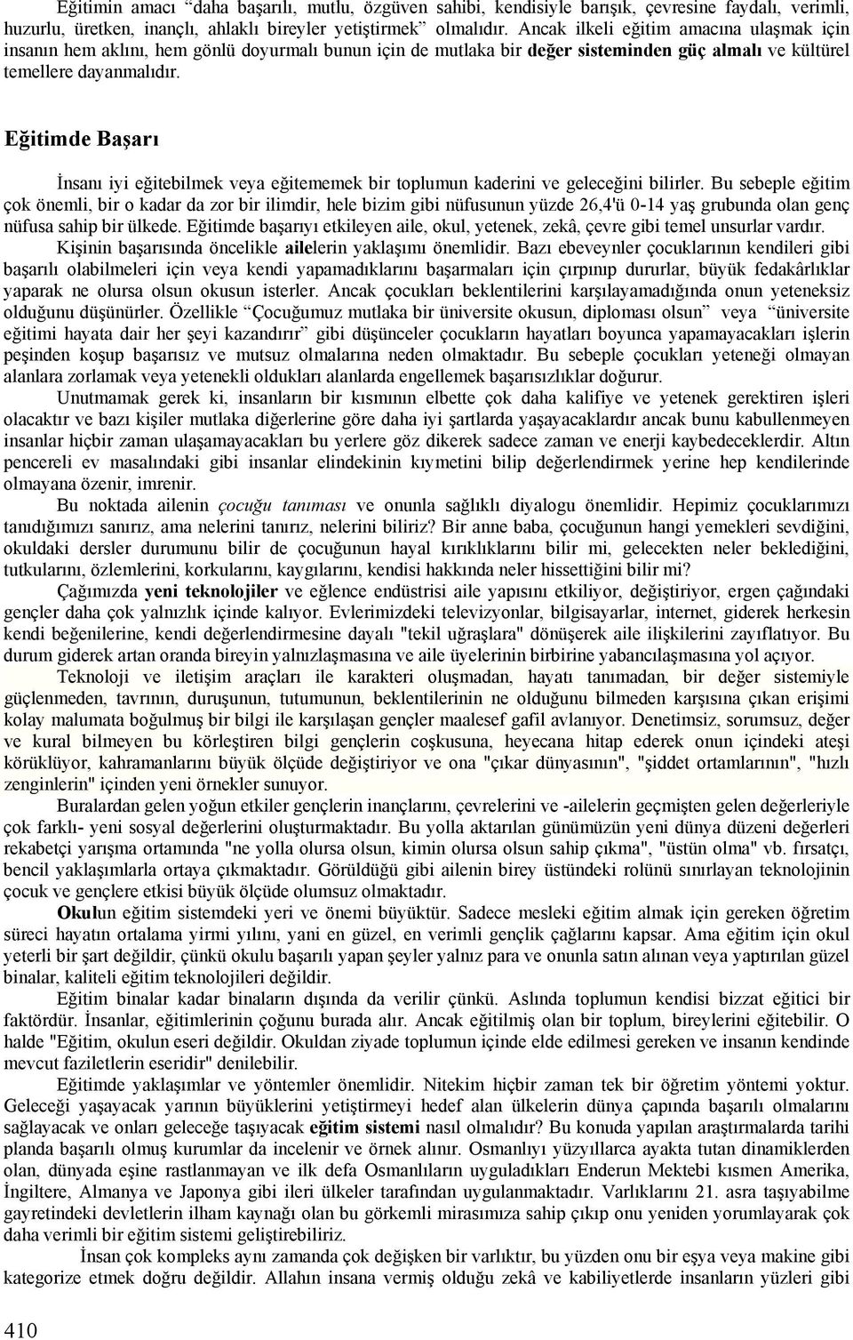 Eğitimde Başarı İnsanı iyi eğitebilmek veya eğitememek bir toplumun kaderini ve geleceğini bilirler.