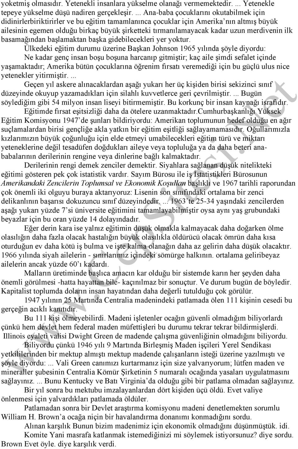 kadar uzun merdivenin ilk basamağından başlamaktan başka gidebilecekleri yer yoktur.