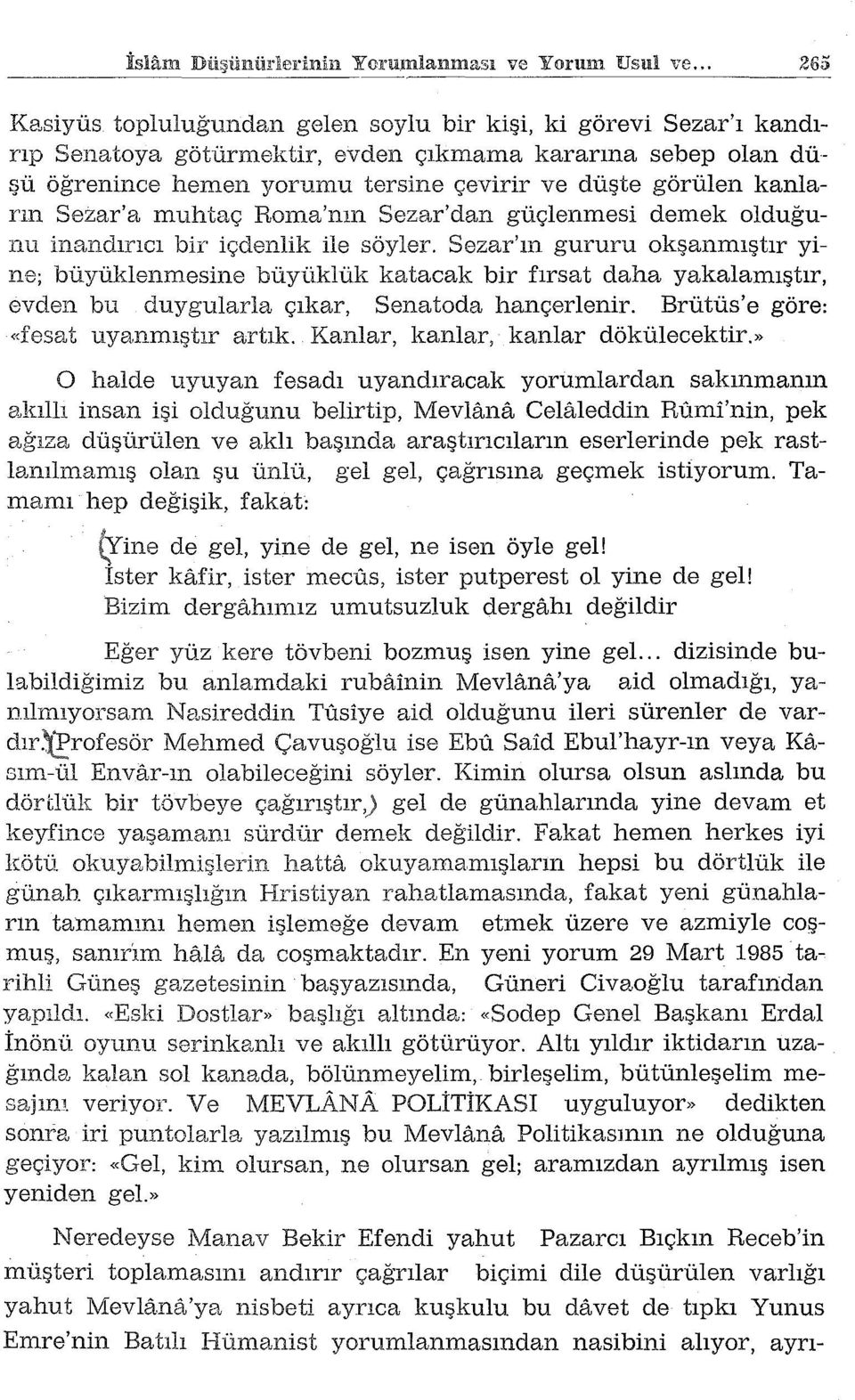 kanlarm Sezar'a muhtaç Roma'nın Sezar'dan güçlenmesi demek olduğunu inandırıcı bir içdenlik ile söyler.