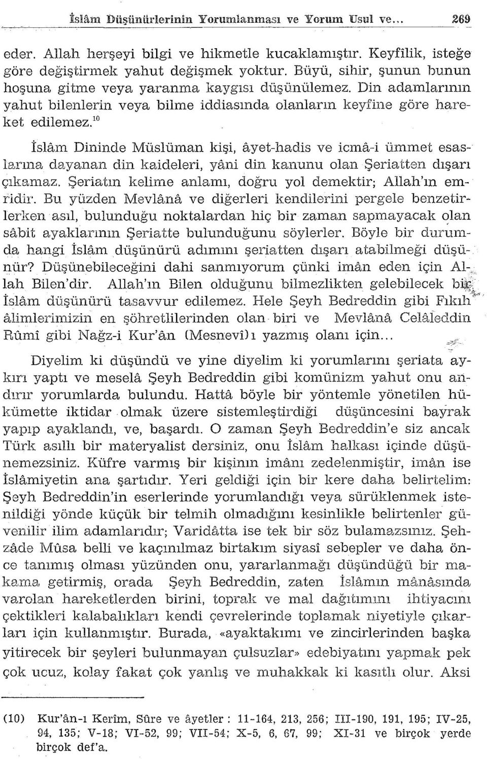 10 İslam Dininde Müslüman kişi, ayet-hadis ve icma-i ümmet esaslexına dayanan din kaideleri, y[mi din kanunu olan Şeriatten dışarı çıkamaz.