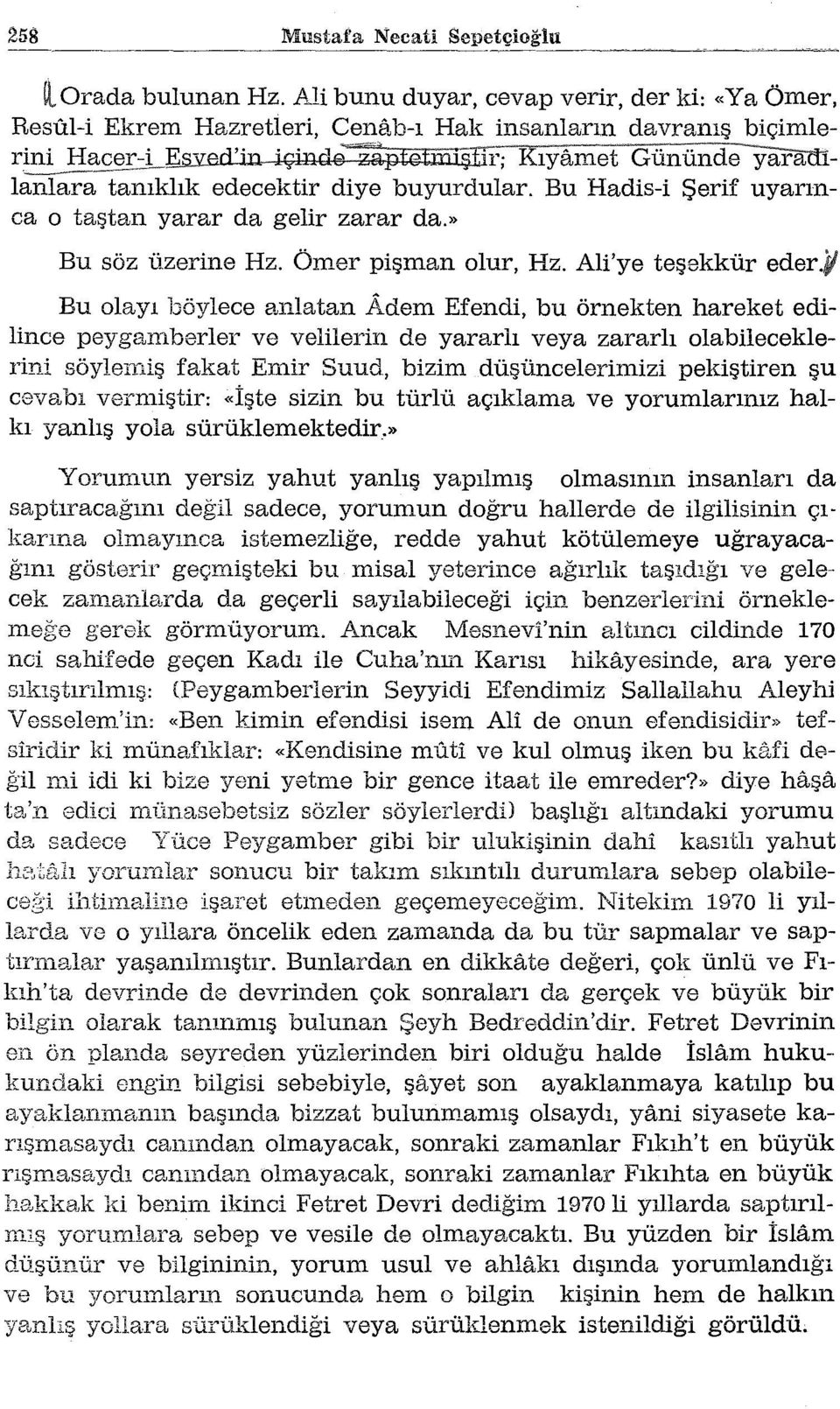 Bu Hadis-i Şerif uyarınca o taştan yarar da gelir zarar da.» Bu söz üzerine Hz. Ömer pişman olur, Hz. Ali'ye teşekkür eder.