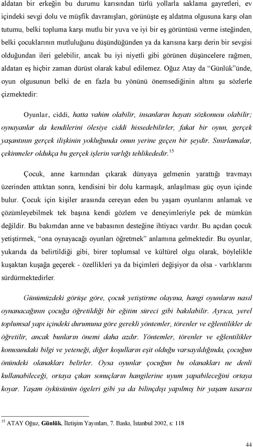 düģüncelere rağmen, aldatan eģ hiçbir zaman dürüst olarak kabul edilemez.