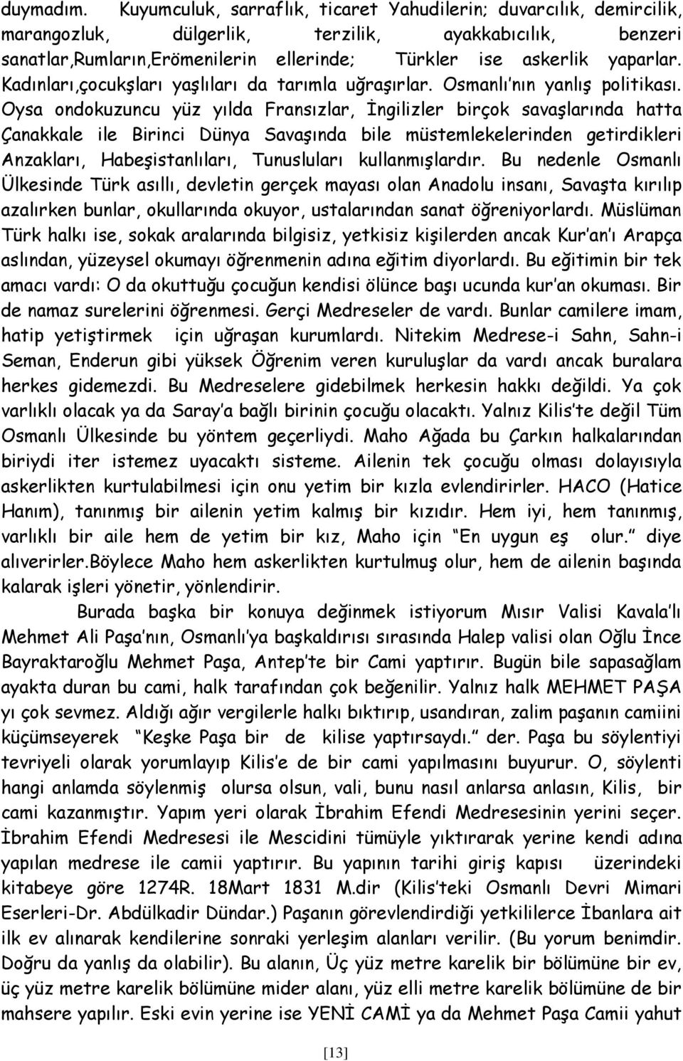 Kadınları,çocukĢları yaģlıları da tarımla uğraģırlar. Osmanlı nın yanlıģ politikası.