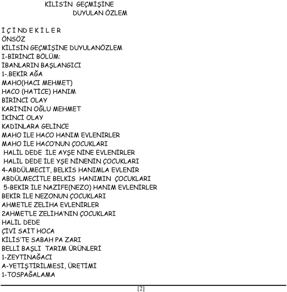 DEDE ĠLE AYġE NĠNE EVLENĠRLER HALĠL DEDE ĠLE YġE NĠNENĠN ÇOCUKLARI 4-ABDÜLMECĠT, BELKĠS HANIMLA EVLENĠR ABDÜLMECĠTLE BELKĠS HANIMIN ÇOCUKLARI 5-BEKĠR ĠLE NAZĠFE(NEZO) HANIM