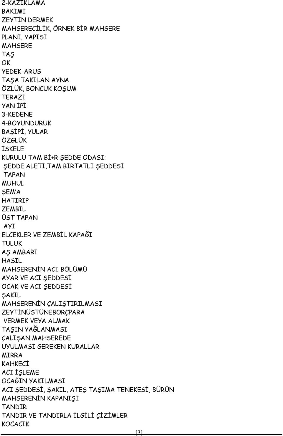 HASIL MAHSERENĠN ACI BÖLÜMÜ AYAR VE ACI ġeddesġ OCAK VE ACI ġeddesġ ġakil MAHSERENĠN ÇALIġTIRILMASI ZEYTĠNÜSTÜNEBORÇPARA VERMEK VEYA ALMAK TAġIN YAĞLANMASI ÇALIġAN MAHSEREDE