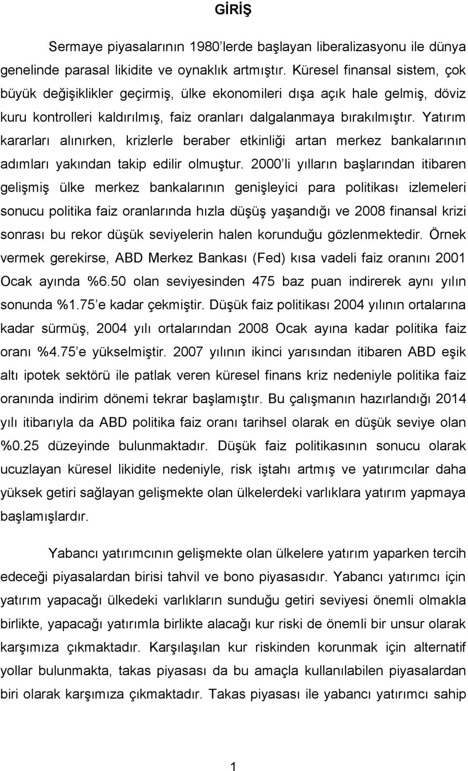 Yatırım kararları alınırken, krizlerle beraber etkinliği artan merkez bankalarının adımları yakından takip edilir olmuştur.