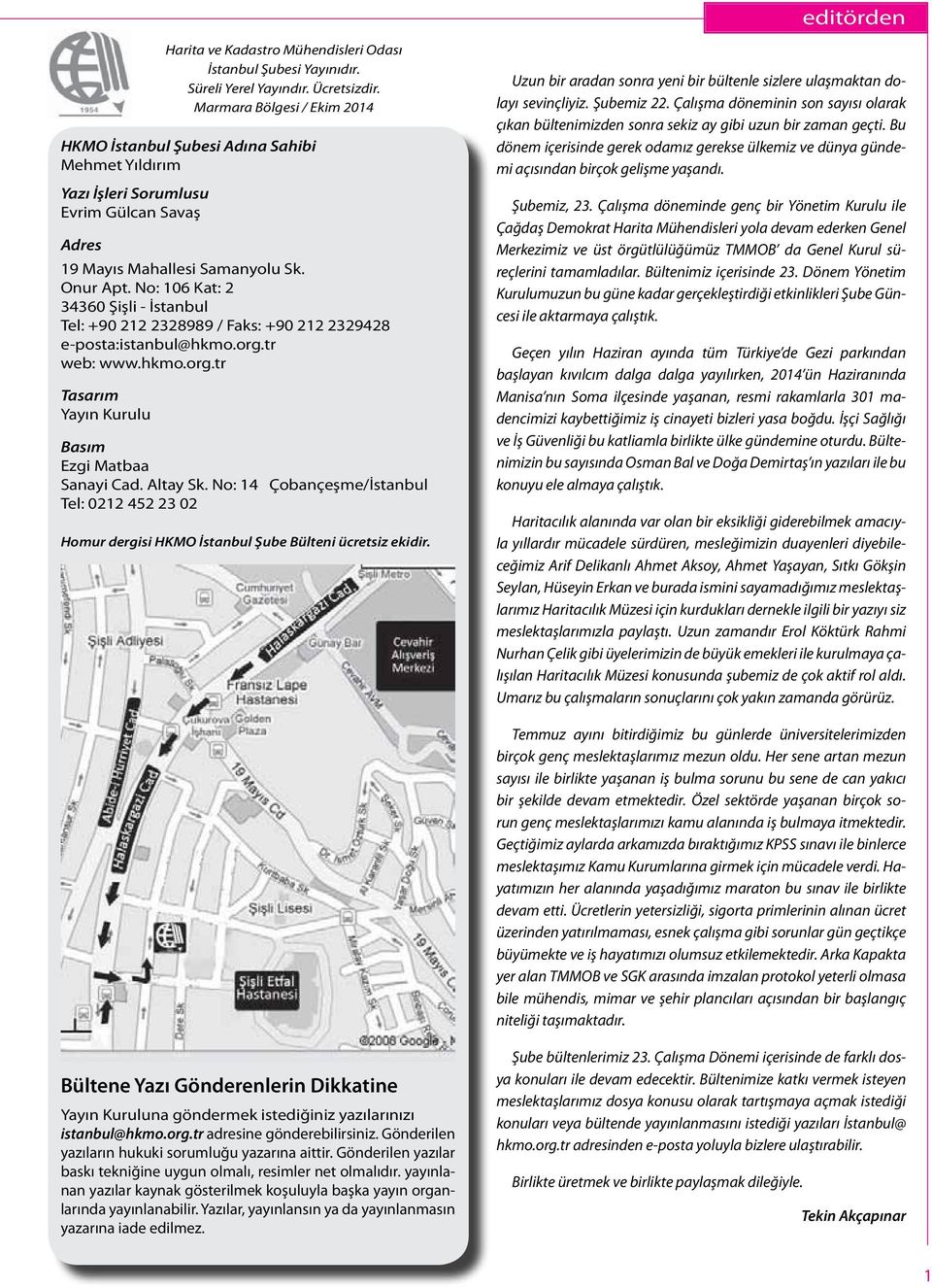 No: 106 Kat: 2 34360 Şişli - İstanbul Tel: +90 212 2328989 / Faks: +90 212 2329428 e-posta:istanbul@hkmo.org.tr web: www.hkmo.org.tr Tasarım Yayın Kurulu Basım Ezgi Matbaa Sanayi Cad. Altay Sk.