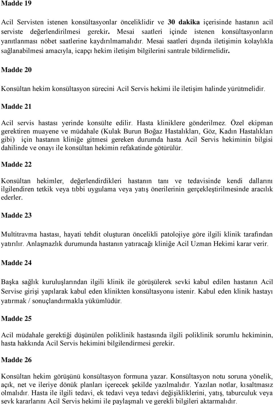 Mesai saatleri dışında iletişimin kolaylıkla sağlanabilmesi amacıyla, icapçı hekim iletişim bilgilerini santrale bildirmelidir.