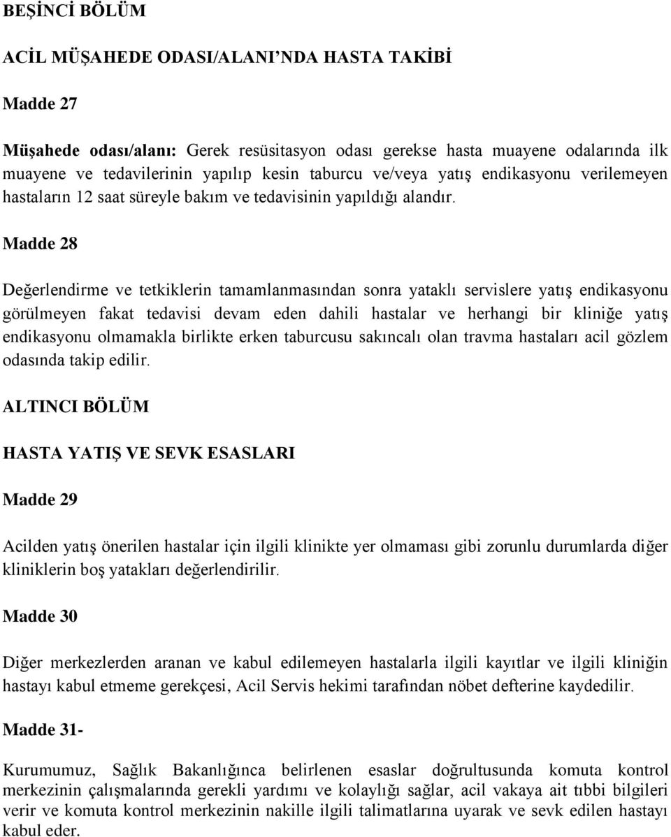 Madde 28 Değerlendirme ve tetkiklerin tamamlanmasından sonra yataklı servislere yatış endikasyonu görülmeyen fakat tedavisi devam eden dahili hastalar ve herhangi bir kliniğe yatış endikasyonu