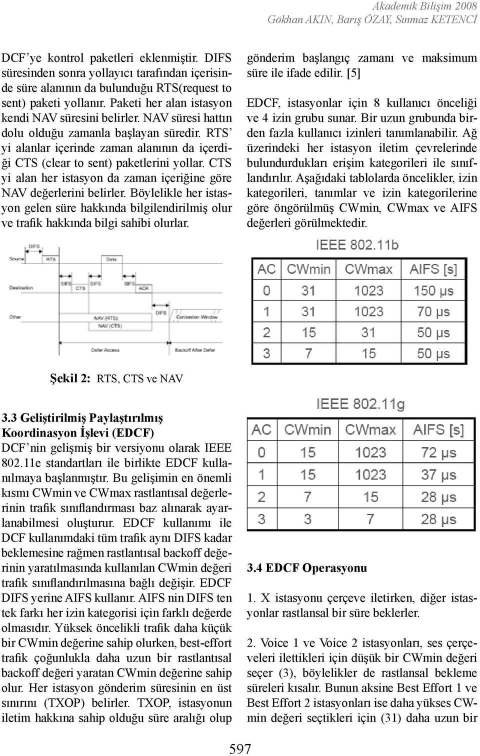 CTS yi alan her istasyon da zaman içeriğine göre NAV değerlerini belirler. Böylelikle her istasyon gelen süre hakkında bilgilendirilmiş olur ve trafik hakkında bilgi sahibi olurlar.