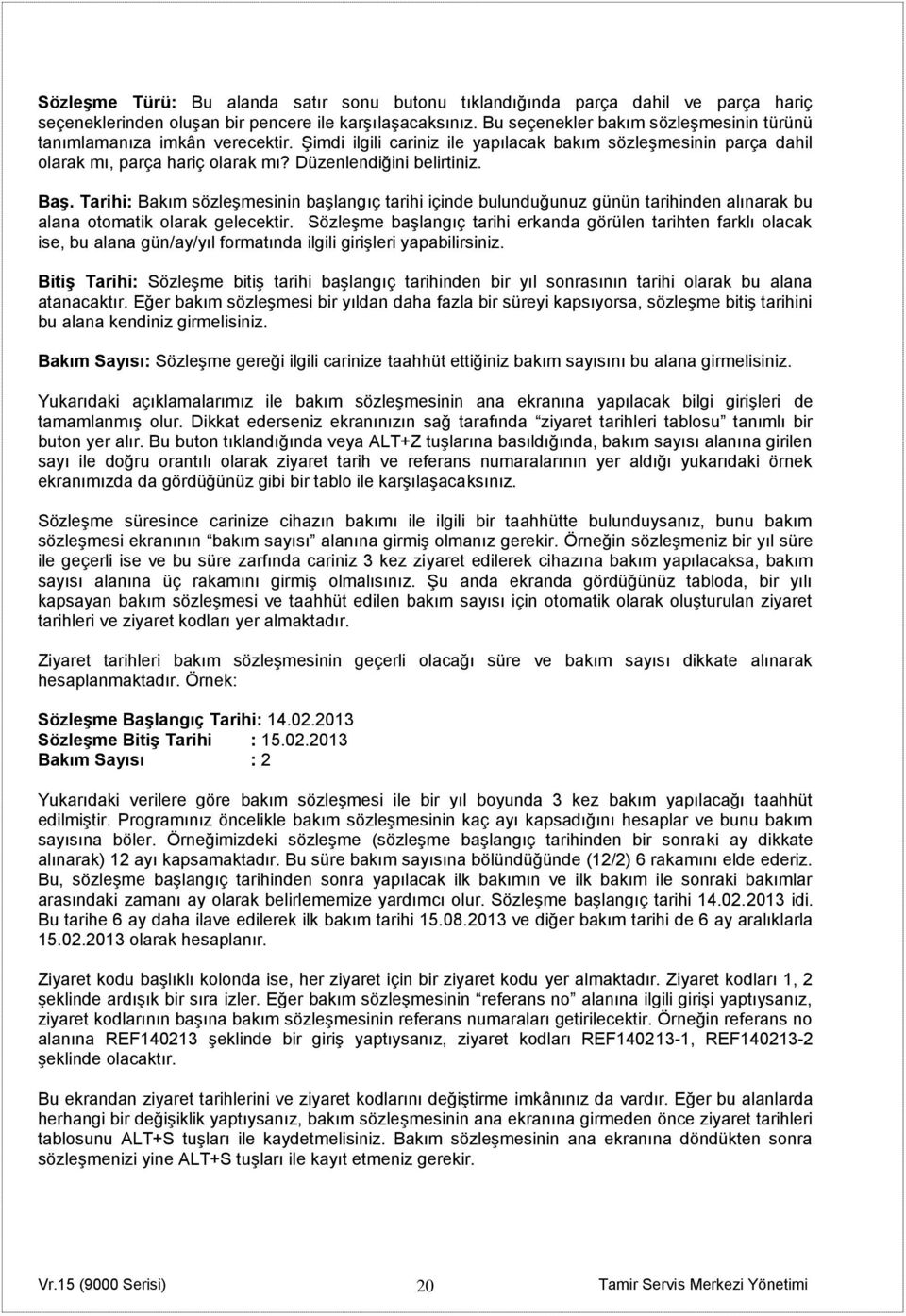 Baş. Tarihi: Bakım sözleşmesinin başlangıç tarihi içinde bulunduğunuz günün tarihinden alınarak bu alana otomatik olarak gelecektir.