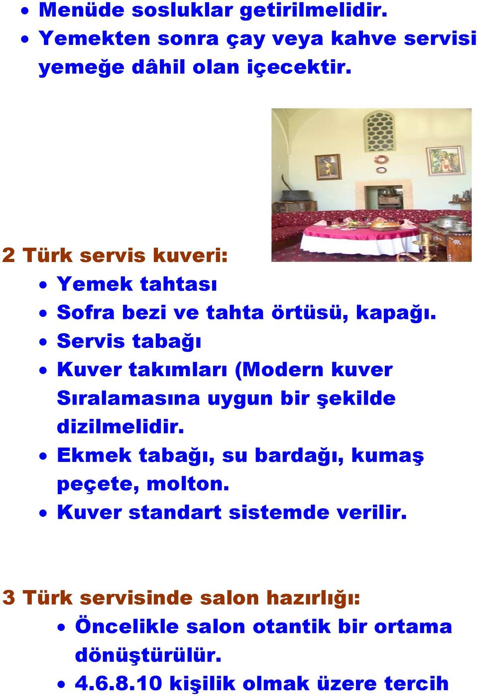 Servis tabağı Kuver takımları (Modern kuver Sıralamasına uygun bir şekilde dizilmelidir.