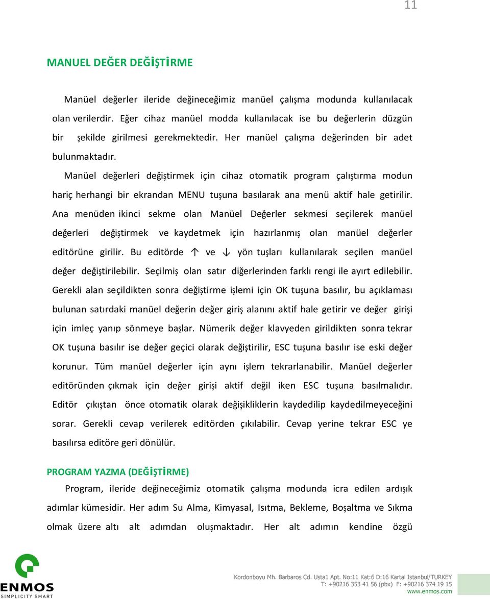 Manüel değerleri değiştirmek için cihaz otomatik program çalıştırma modun hariç herhangi bir ekrandan MENU tuşuna basılarak ana menü aktif hale getirilir.