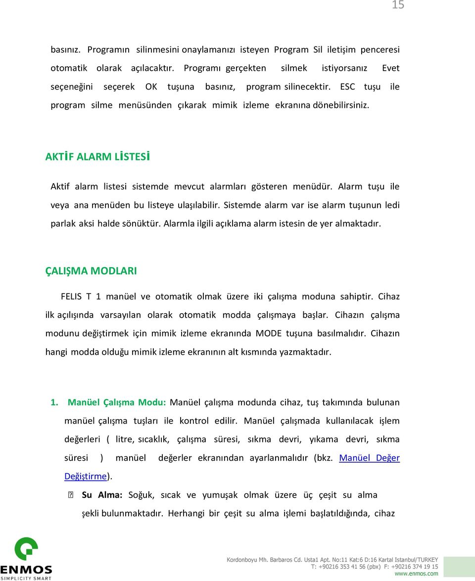 AKTİF ALARM LİSTESİ Aktif alarm listesi sistemde mevcut alarmları gösteren menüdür. Alarm tuşu ile veya ana menüden bu listeye ulaşılabilir.