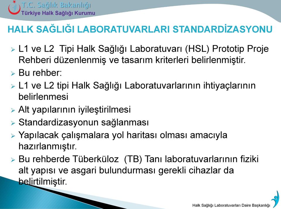 Bu rehber: L1 ve L2 tipi Halk Sağlığı Laboratuvarlarının ihtiyaçlarının belirlenmesi Alt yapılarının iyileştirilmesi