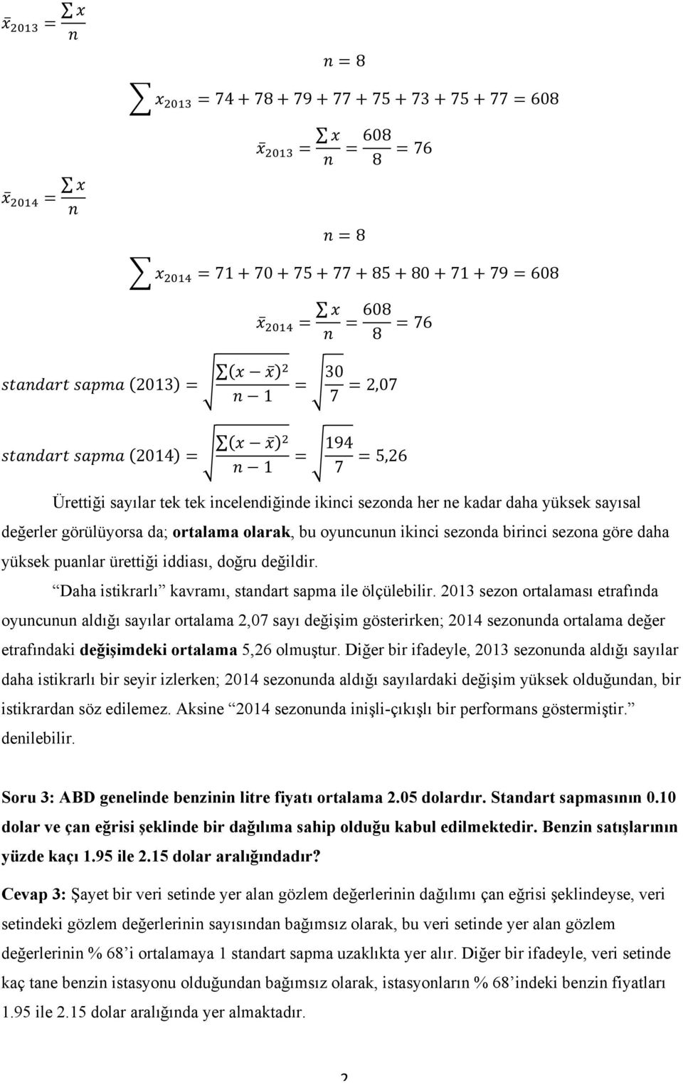 görülüyorsa da; ortalama olarak, bu oyuncunun ikinci sezonda birinci sezona göre daha yüksek puanlar ürettiği iddiası, doğru değildir. Daha istikrarlı kavramı, standart sapma ile ölçülebilir.