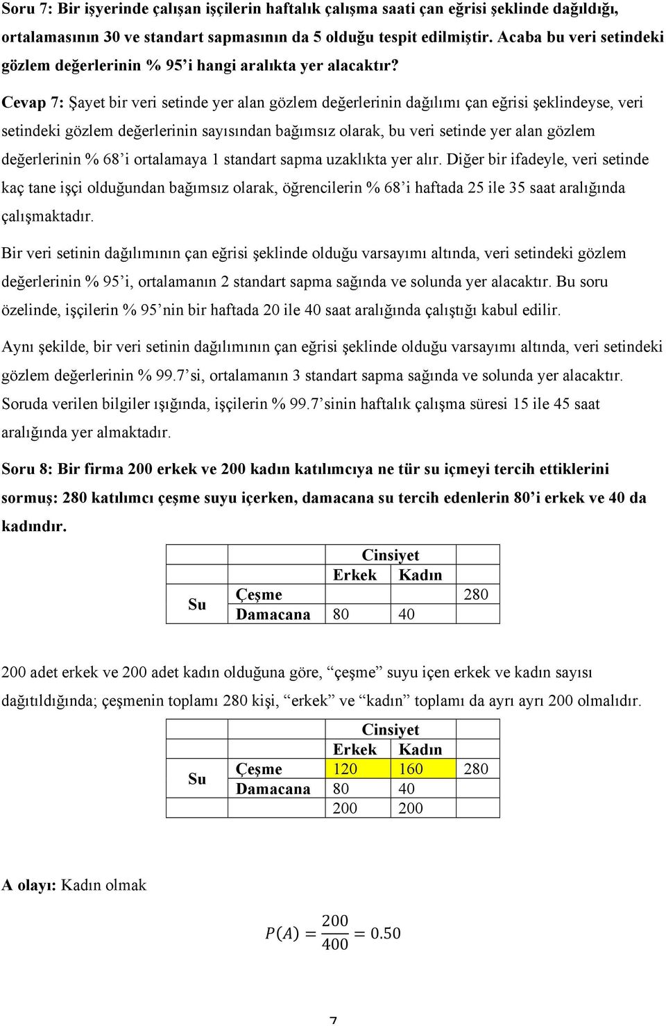 Cevap 7: Şayet bir veri setinde yer alan gözlem değerlerinin dağılımı çan eğrisi şeklindeyse, veri setindeki gözlem değerlerinin sayısından bağımsız olarak, bu veri setinde yer alan gözlem