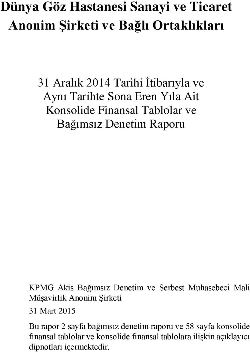 ve Serbest Muhasebeci Mali Müşavirlik Anonim Şirketi 31 Mart 2015 Bu rapor 2 sayfa bağımsız denetim raporu