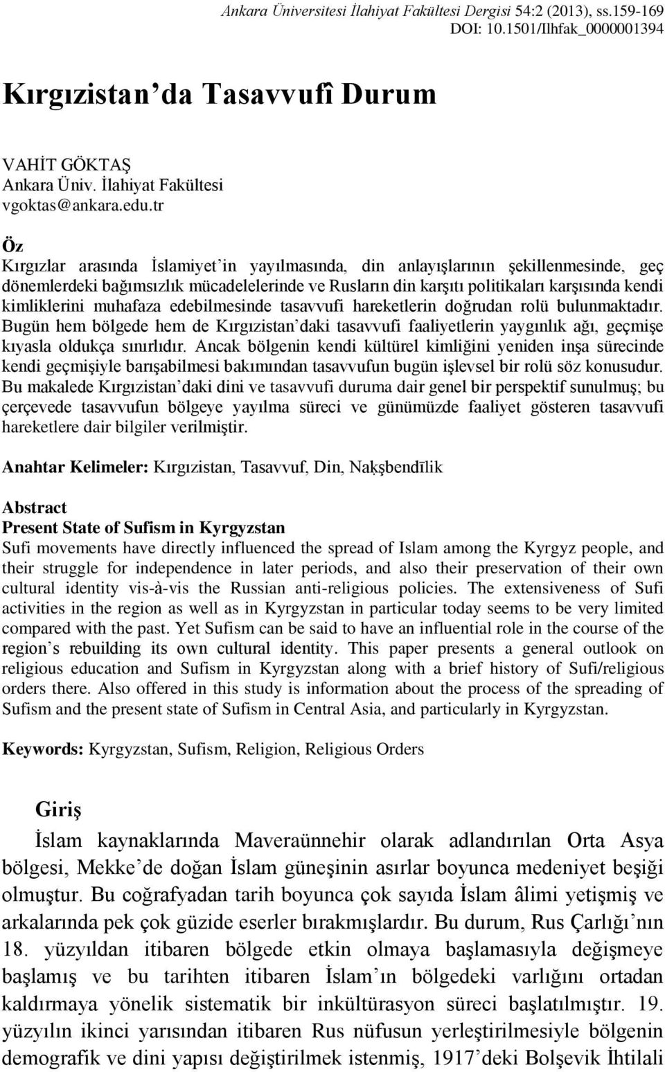 muhafaza edebilmesinde tasavvufi hareketlerin doğrudan rolü bulunmaktadır. Bugün hem bölgede hem de Kırgızistan daki tasavvufi faaliyetlerin yaygınlık ağı, geçmişe kıyasla oldukça sınırlıdır.