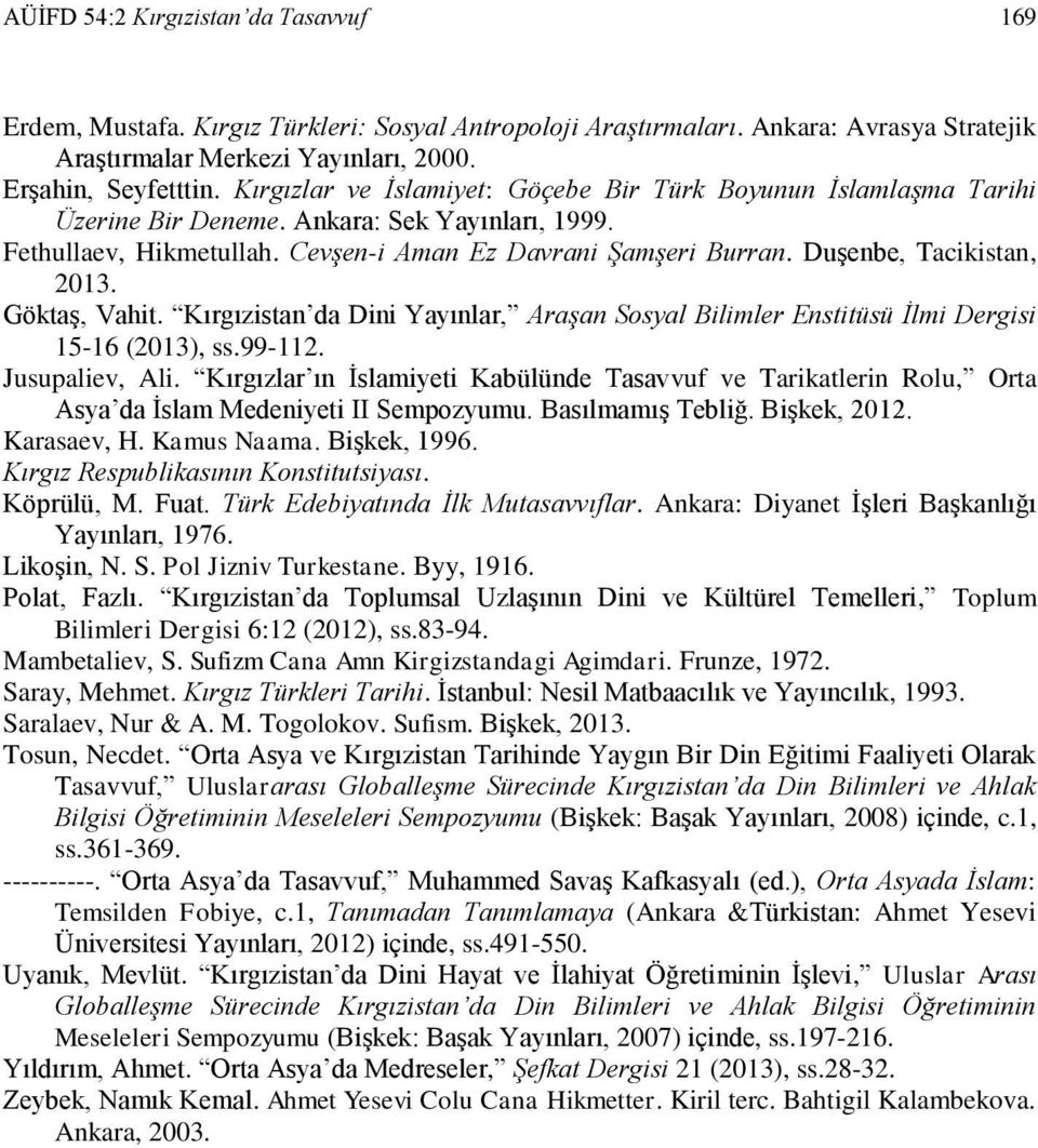 Duşenbe, Tacikistan, 2013. Göktaş, Vahit. Kırgızistan da Dini Yayınlar, Araşan Sosyal Bilimler Enstitüsü İlmi Dergisi 15-16 (2013), ss.99-112. Jusupaliev, Ali.