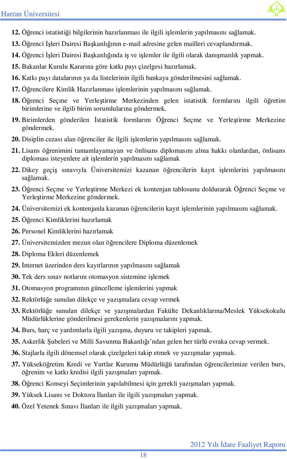 Katkı payı datalarının ya da listelerinin ilgili bankaya gönderilmesini sağlamak. 17. Öğrencilere Kimlik Hazırlanması işlemlerinin yapılmasını sağlamak. 18.