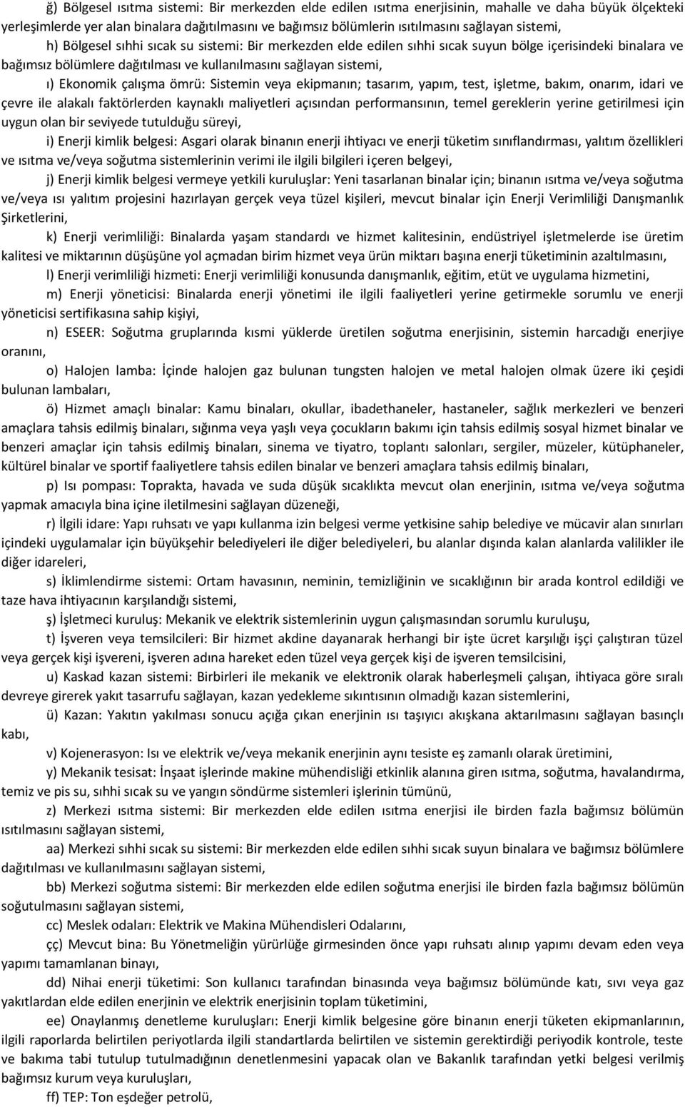 çalışma ömrü: Sistemin veya ekipmanın; tasarım, yapım, test, işletme, bakım, onarım, idari ve çevre ile alakalı faktörlerden kaynaklı maliyetleri açısından performansının, temel gereklerin yerine