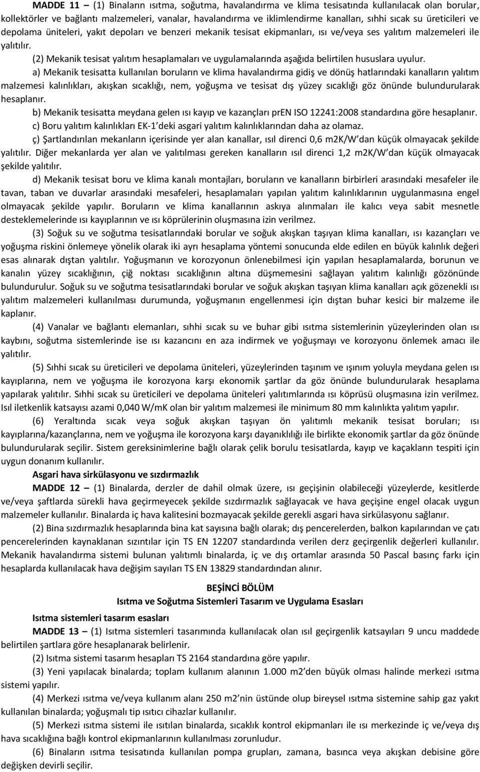 (2) Mekanik tesisat yalıtım hesaplamaları ve uygulamalarında aşağıda belirtilen hususlara uyulur.