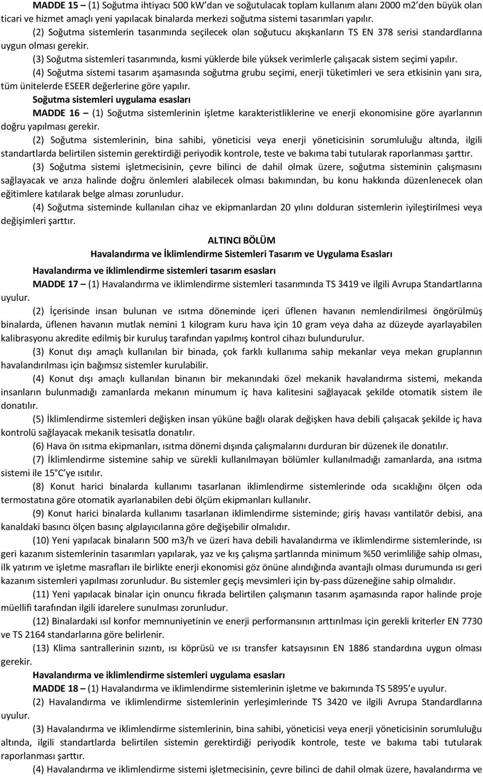 (3) Soğutma sistemleri tasarımında, kısmi yüklerde bile yüksek verimlerle çalışacak sistem seçimi yapılır.