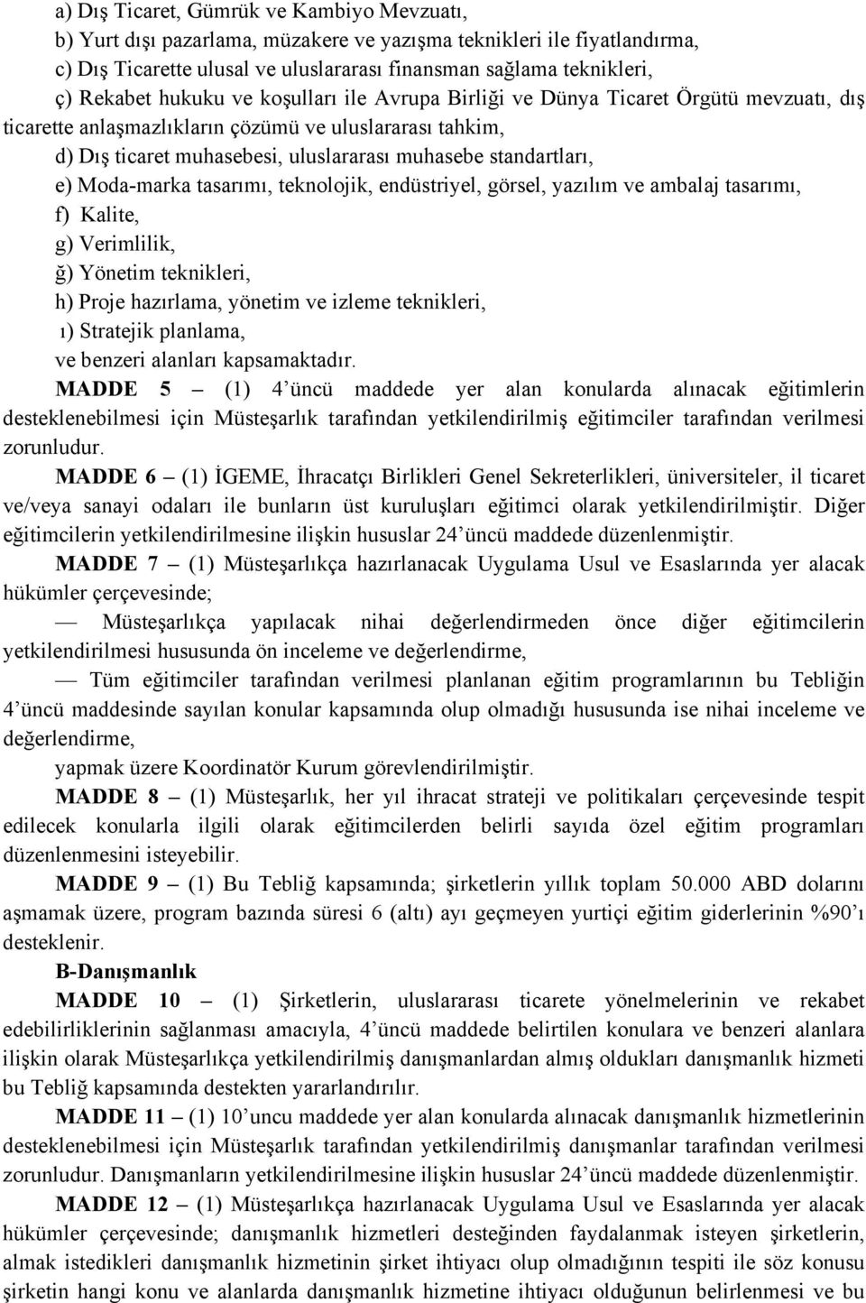 e) Moda-marka tasarımı, teknolojik, endüstriyel, görsel, yazılım ve ambalaj tasarımı, f) Kalite, g) Verimlilik, ğ) Yönetim teknikleri, h) Proje hazırlama, yönetim ve izleme teknikleri, ı) Stratejik