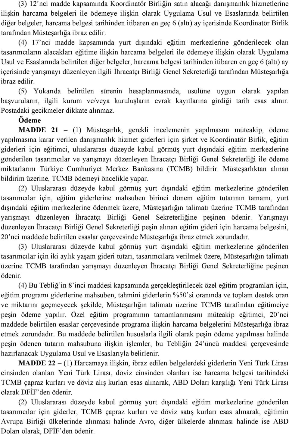 (4) 17 nci madde kapsamında yurt dışındaki eğitim merkezlerine gönderilecek olan tasarımcıların alacakları eğitime ilişkin harcama belgeleri ile ödemeye ilişkin olarak Uygulama Usul ve Esaslarında