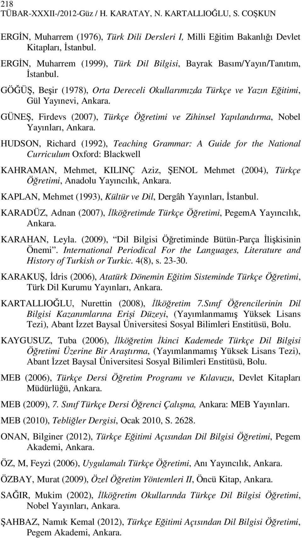 GÜNEŞ, Firdevs (2007), Türkçe Öğretimi ve Zihinsel Yapılandırma, Nobel Yayınları, Ankara.