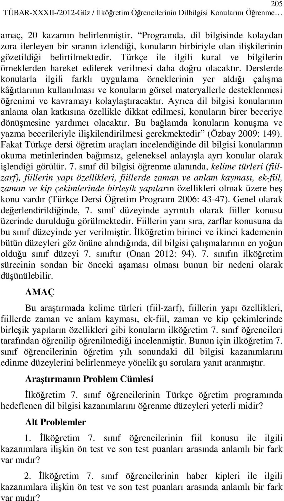 Türkçe ile ilgili kural ve bilgilerin örneklerden hareket edilerek verilmesi daha doğru olacaktır.