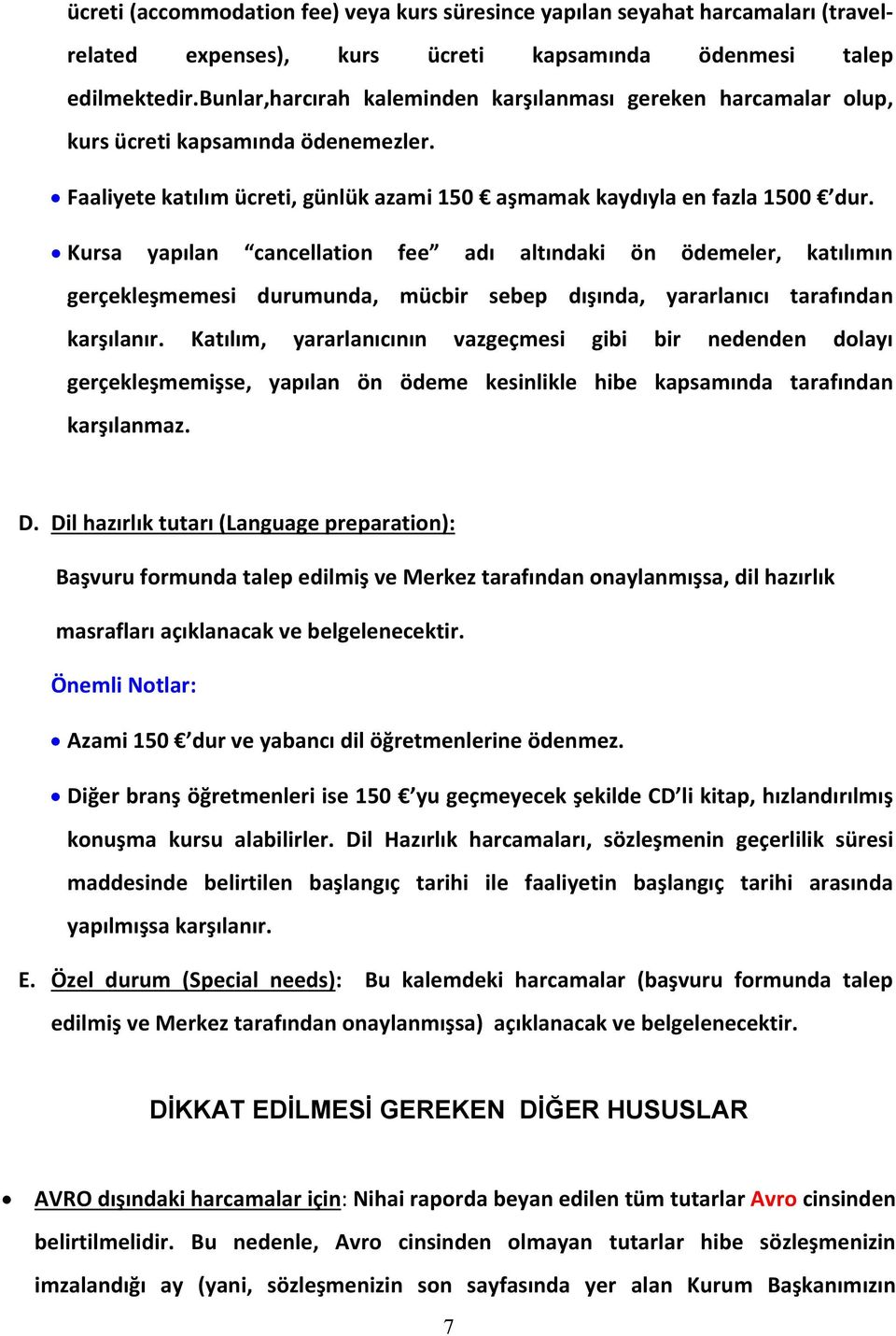 Kursa yapılan cancellation fee adı altındaki ön ödemeler, katılımın gerçekleşmemesi durumunda, mücbir sebep dışında, yararlanıcı tarafından karşılanır.