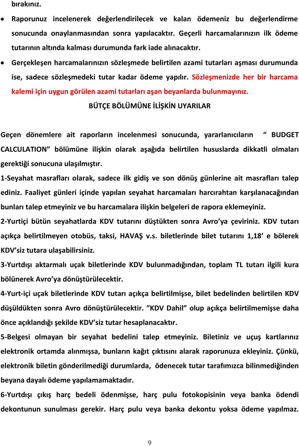 Gerçekleşen harcamalarınızın sözleşmede belirtilen azami tutarları aşması durumunda ise, sadece sözleşmedeki tutar kadar ödeme yapılır.