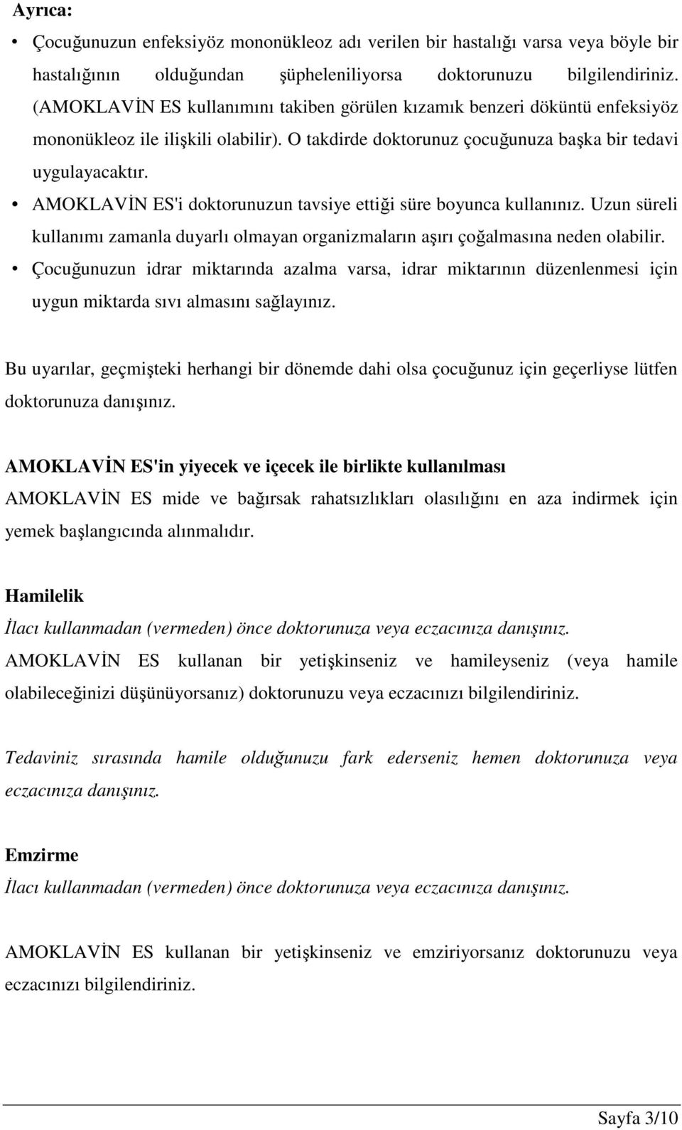 AMOKLAVİN ES'i doktorunuzun tavsiye ettiği süre boyunca kullanınız. Uzun süreli kullanımı zamanla duyarlı olmayan organizmaların aşırı çoğalmasına neden olabilir.