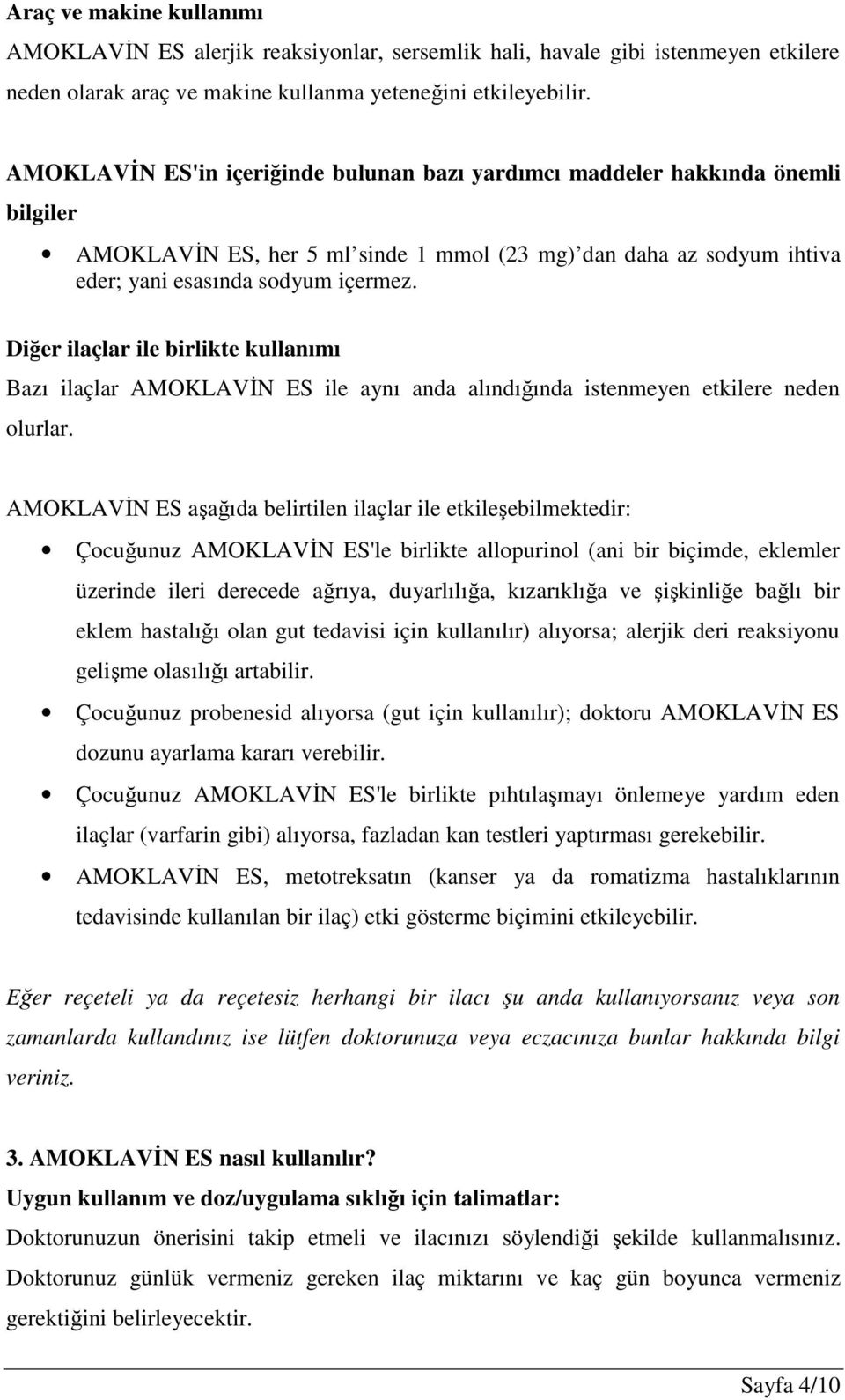 Diğer ilaçlar ile birlikte kullanımı Bazı ilaçlar AMOKLAVİN ES ile aynı anda alındığında istenmeyen etkilere neden olurlar.