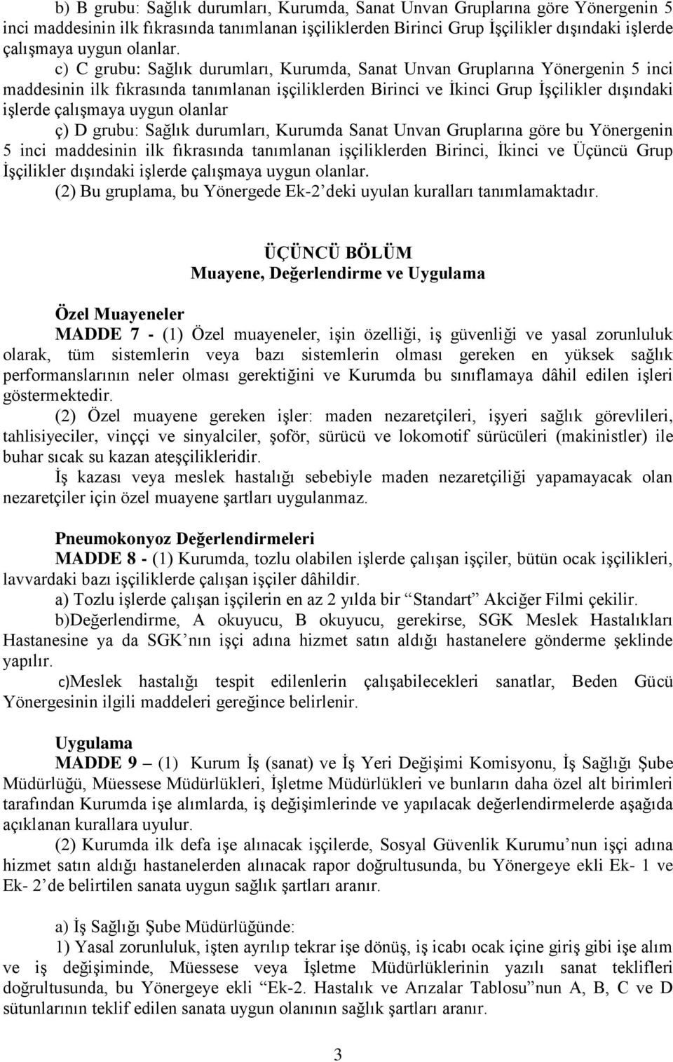 c) C grubu: Sağlık durumları, Kurumda, Sanat Unvan Gruplarına Yönergenin 5 inci maddesinin ilk fıkrasında tanımlanan iģçiliklerden Birinci ve Ġkinci Grup ĠĢçilikler dıģındaki iģlerde çalıģmaya uygun